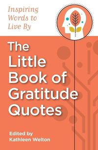 Cover image for The Little Book of Gratitude Quotes: Inspiring Words to Live By