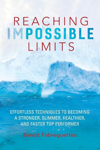 Cover image for Reaching Impossible Limits: Effortless Techniques to Becoming a Stronger, Slimmer, Healthier, and Faster Top Performer