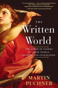 Cover image for The Written World: The Power of Stories to Shape People, History, and Civilization