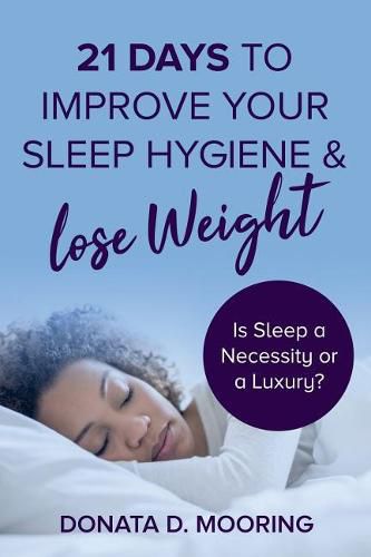 Cover image for 21 Days To Improve Your Sleep Hygiene & Lose Weight: Is Sleep a Necessity or a Luxury?