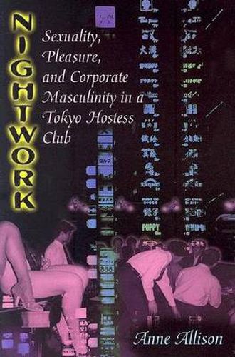 Cover image for Nightwork: Sexuality, Pleasure, and Corporate Masculinity in a Tokyo Hostess Club