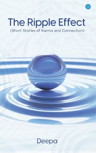 Cover image for The Ripple Effect (Short Stories of Karma and Connection)