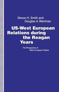 Cover image for US-West European Relations During the Reagan Years: The Perspective of West European Publics