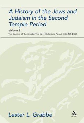 Cover image for A History of the Jews and Judaism in the Second Temple Period, Volume 2: The Coming of the Greeks: The Early Hellenistic Period (335-175 BCE)