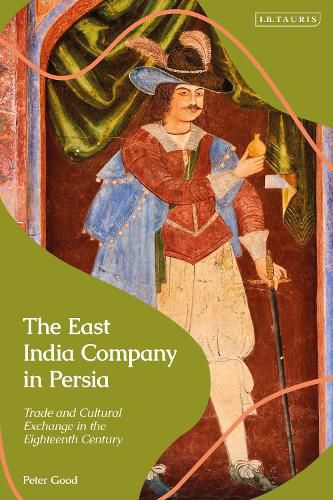 Cover image for The East India Company in Persia: Trade and Cultural Exchange in the Eighteenth Century