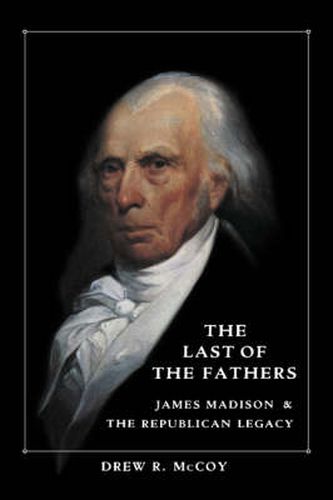 Cover image for The Last of the Fathers: James Madison and the Republican Legacy