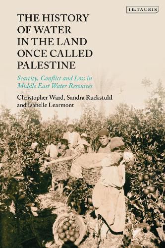 Cover image for The History of Water in the Land Once Called Palestine: Scarcity, Conflict and Loss in Middle East Water Resources