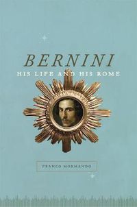 Cover image for Bernini: His Life and His Rome