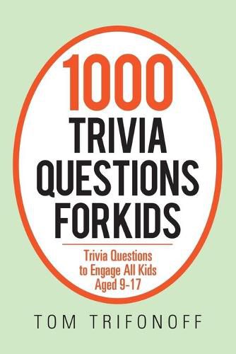 Cover image for 1000 Trivia Questions for Kids: Trivia Questions to Engage All Kids Aged 9-17