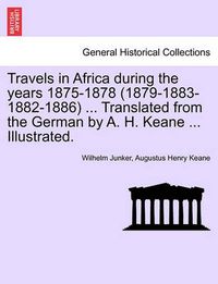 Cover image for Travels in Africa During the Years 1875-1878 (1879-1883-1882-1886) ... Translated from the German by A. H. Keane ... Illustrated.