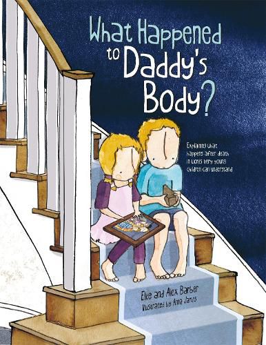 Cover image for What Happened to Daddy's Body?: Explaining what happens after death in words very young children can understand