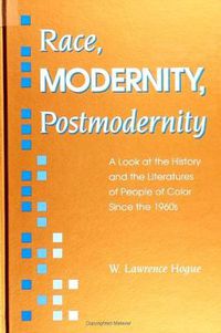 Cover image for Race, Modernity, Postmodernity: A Look at the History and the Literatures of People of Color Since the 1960s