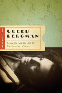 Cover image for Queer Bergman: Sexuality, Gender, and the European Art Cinema