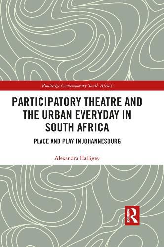 Cover image for Participatory Theatre and the Urban Everyday in South Africa: Place and Play in Johannesburg