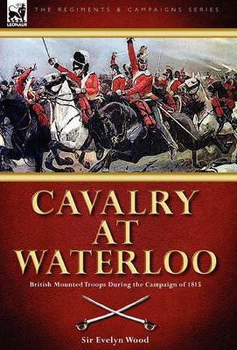 Cover image for Cavalry at Waterloo: British Mounted Troops During the Campaign of 1815