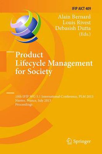 Cover image for Product Lifecycle Management for Society: 10th IFIP WG 5.1 International Conference, PLM 2013, Nantes, France, July 8-10, 2013, Proceedings