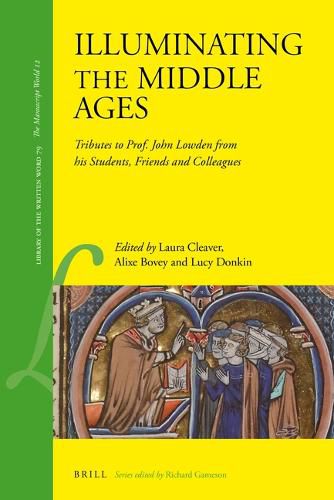 Cover image for Illuminating the Middle Ages: Tributes to Prof. John Lowden from his Students, Friends and Colleagues