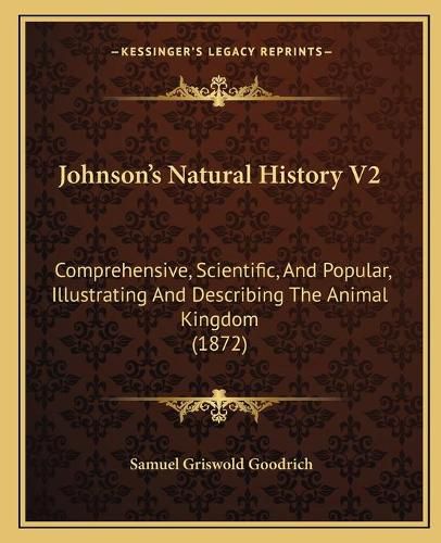 Johnson's Natural History V2: Comprehensive, Scientific, and Popular, Illustrating and Describing the Animal Kingdom (1872)