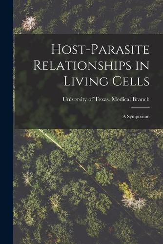 Cover image for Host-parasite Relationships in Living Cells; a Symposium