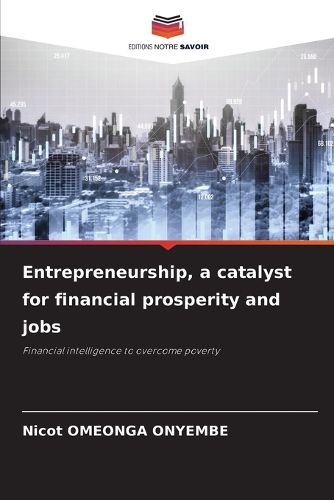 Entrepreneurship, a catalyst for financial prosperity and jobs