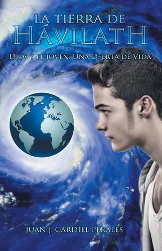 Cover image for La tierra de Havilath: Dios y el joven: Una Oferta de Vida