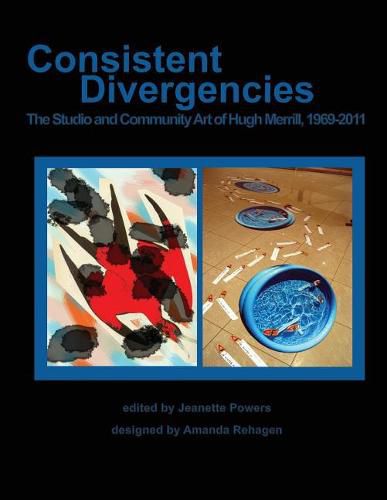 Cover image for Consistent Divergencies: The Studio and Community Art of Hugh Merrill, 1969-2011