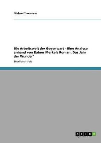 Cover image for Die Arbeitswelt der Gegenwart - Eine Analyse anhand von Rainer Merkels Roman 'Das Jahr der Wunder