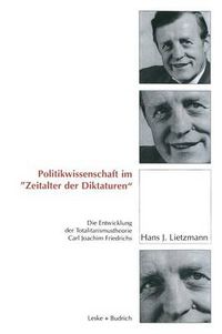 Cover image for Politikwissenschaft Im  Zeitalter Der Diktaturen: Die Entwicklung Der Totalitarismustheorie Carl Joachim Friedrichs