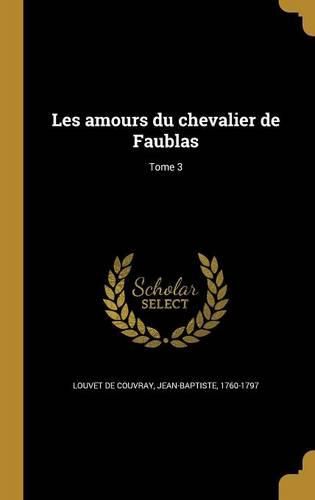 Cover image for Les amours du chevalier de Faublas; Tome 3