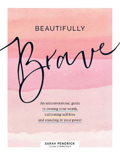 Cover image for Beautifully Brave: An Unconventional Guide to Owning Your Worth, Cultivating Self-Love, and Standing in Your Power