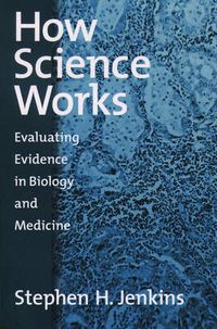 Cover image for How Science Works: Evaluating Evidence in Biology and Medicine