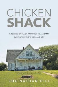 Cover image for Chicken Shack: Growing Up Black and Poor in Alabama During the 1940's, 50's, and 60's