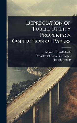 Cover image for Depreciation of Public Utility Property; a Collection of Papers