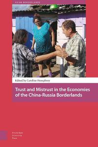 Cover image for Trust and Mistrust in the Economies of the China-Russia Borderlands