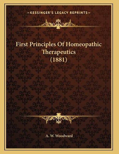 Cover image for First Principles of Homeopathic Therapeutics (1881)