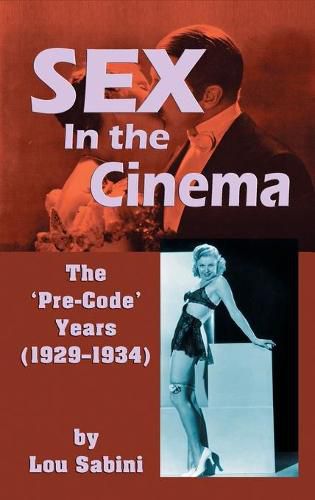 Cover image for Sex In the Cinema: The 'Pre-Code' Years (1929-1934) (hardback)