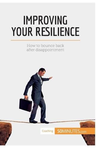 Improving Your Resilience: How to bounce back after disappointment