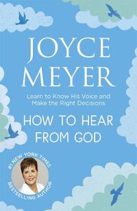 Cover image for How to Hear From God: Learn to Know His Voice and Make Right Decisions