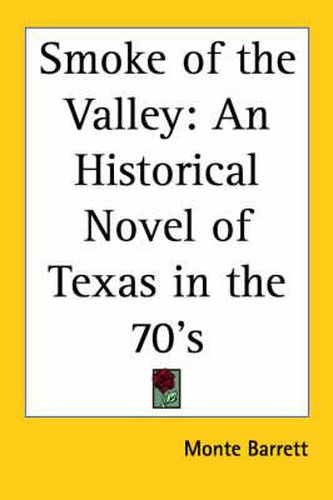 Cover image for Smoke of the Valley: An Historical Novel of Texas in the 70's