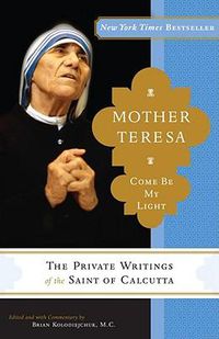 Cover image for Mother Teresa: Come Be My Light: The Private Writings of the Saint of Calcutta