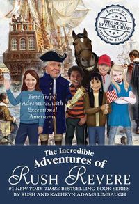 Cover image for The Incredible Adventures of Rush Revere: Rush Revere and the Brave Pilgrims; Rush Revere and the First Patriots; Rush Revere and the American Revolution; Rush Revere and the Star-Spangled Banner; Rush Revere and the Presidency