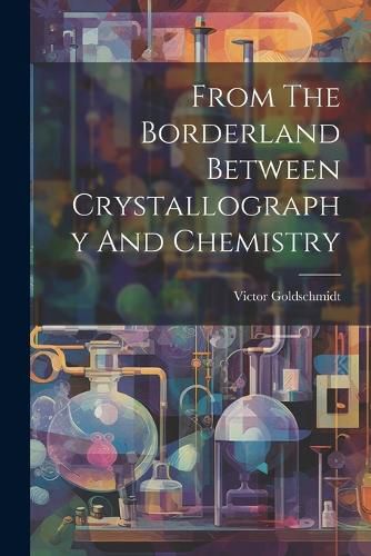 Cover image for From The Borderland Between Crystallography And Chemistry