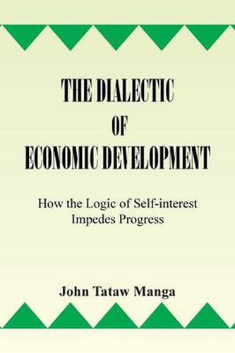 Cover image for The Dialectic of Economic Development: How the Logic of Self-Interest Impedes Progress