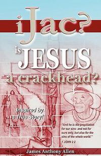 Cover image for Ijac?: Is Jesus A Crackhead?