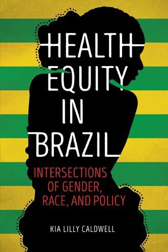 Cover image for Health Equity in Brazil: Intersections of Gender, Race, and Policy