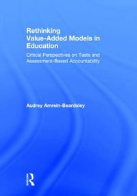 Cover image for Rethinking Value-Added Models in Education: Critical Perspectives on Tests and Assessment-Based Accountability