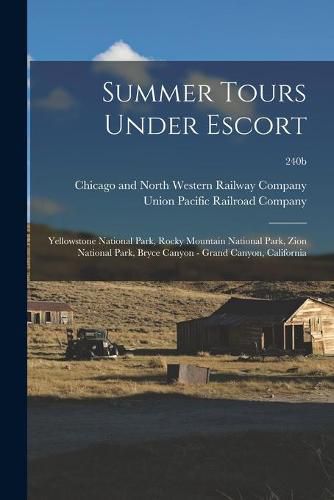 Cover image for Summer Tours Under Escort: Yellowstone National Park, Rocky Mountain National Park, Zion National Park, Bryce Canyon - Grand Canyon, California; 240b