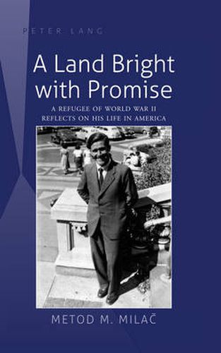 Cover image for A Land Bright with Promise: A Refugee of World War II Reflects on His Life in America