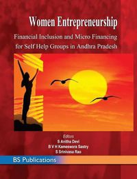 Cover image for Women Entrepreneurship: Financial Inclusion and Micro Financing for Self Help Groups in Andhra Pradesh