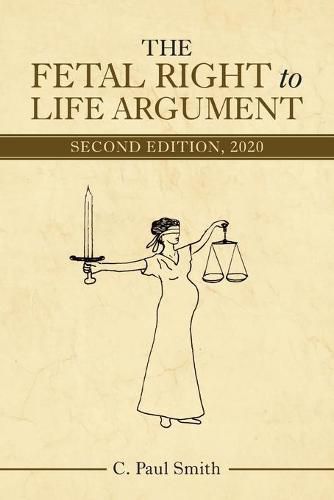 The Fetal Right to Life Argument: Second Edition, 2020